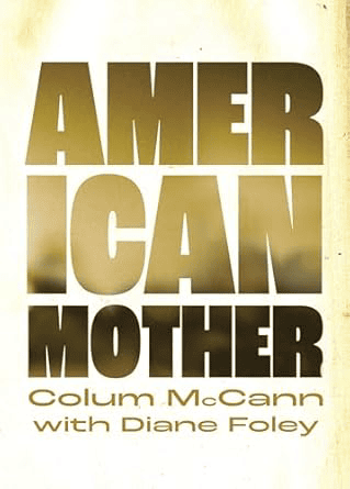 book cover of american mother by colum mccann with diane foley, featuring large bold gold text on a white background.