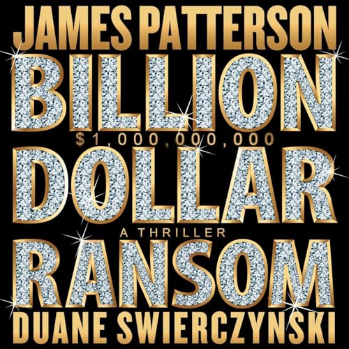 Billion Dollar Ransom by James Patterson & Duane Swierczynski