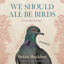 We Should All Be Birds by Brian Buckbee