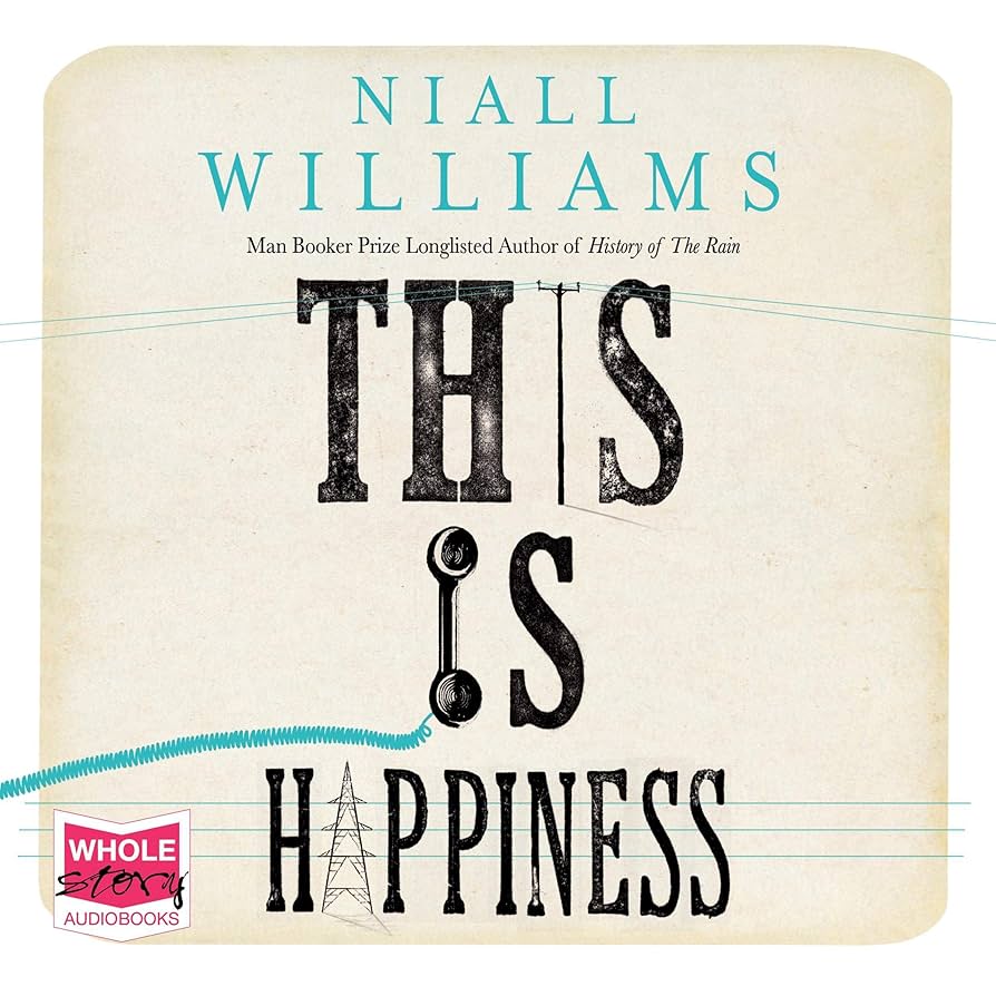 the cover of the novel this is happiness by niall williams features an off white background with The I in "this" as a telephone pole, the I in "is" is a telephone receiver, and the A in "happiness" as power lines. The title and author’s name are in large text.