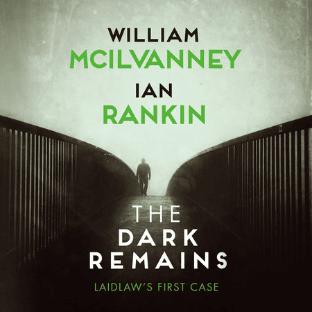 a silhouetted person stands on a foggy bridge beneath the book title the dark remains by william mcilvanney and ian rankin, with the subtitle laidlaw's first case.