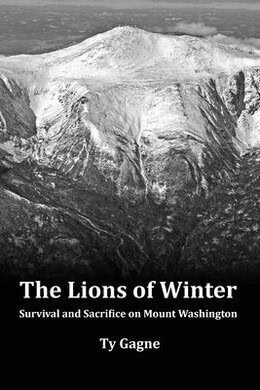 black and white book cover showing a snowy mountain landscape with the title "the lions of winter: survival and sacrifice on mount washington" by ty gagne.
