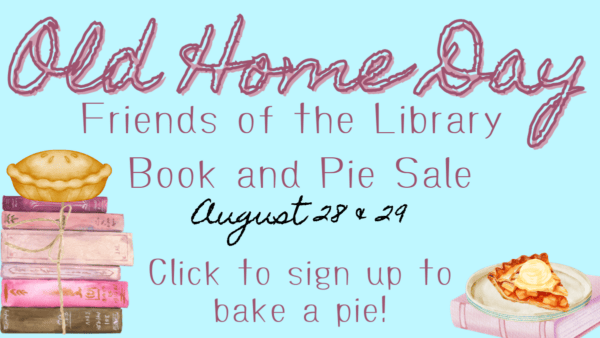 Old Home Day Friends of the Library Book and Pie Sale. August 28 and 29. Click to sign up to bake a pie!
