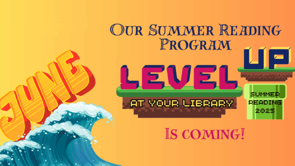 Colorful graphic with text: "June. Our Summer Reading Program. Level Up at Your Library. Summer Reading 2023. Is coming!" Features a wave and pixelated blocks.